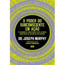 O poder do subconsciente em ação O poder do subconsciente em ação