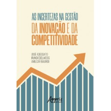 As incertezas na gestão da inovação e da competitividade As incertezas na gestão da inovação e da competitividade