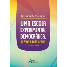 Uma escola experimental democrática, da vida e para a vida (1968-1974) Uma escola experimental democrática, da vida e para a vida (1968-1974)