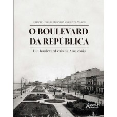 O boulevard da república: um boulevard-cais na Amazônia O boulevard da república: um boulevard-cais na Amazônia