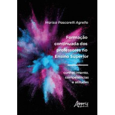 Formação continuada dos professores no ensino superior: conhecimento, competências e atitudes Formação continuada dos professores no ensino superior: conhecimento, competências e atitudes