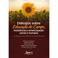 Diálogos sobre educação do campo, resistência e emancipação social e humana: um chamamento para reflexão no/do cenário educacional Diálogos sobre educação do campo, resistência e emancipação social e humana: um chamamento para reflexão no/do cenário educacional