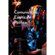 Comunicação, estética e política: epistemologias, problemas e pesquisas Comunicação, estética e política: epistemologias, problemas e pesquisas
