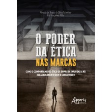O poder da ética nas marcas: como o comportamento ético da empresa influencia no relacionamento com o consumidor