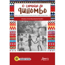 O caminho do quilombo: histórias não contadas na educação escolar quilombola: território do sapê do norte – es O caminho do quilombo: histórias não contadas na educação escolar quilombola: território do sapê do norte – es