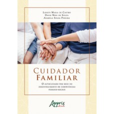 Cuidador familiar: o autocuidado por meio do desenvolvimento de competências pessoais-sociais Cuidador familiar: o autocuidado por meio do desenvolvimento de competências pessoais-sociais