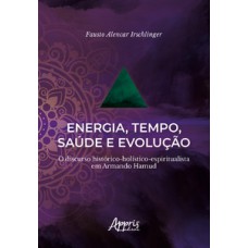 Energia, tempo, saúde e evolução: o discurso histórico-holístico-espiritualista em armando hamud