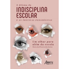 O dilema da indisciplina escolar e as práticas pedagógicas: um olhar para além da escola O dilema da indisciplina escolar e as práticas pedagógicas: um olhar para além da escola
