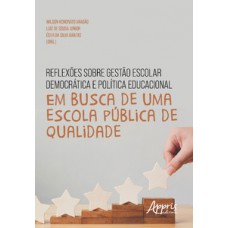 Reflexões sobre gestão escolar democrática e política educacional: em busca de uma escola pública de qualidade Reflexões sobre gestão escolar democrática e política educacional: em busca de uma escola pública de qualidade