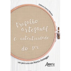 Trabalho artesanal e autenticidade do ser: um percurso em martin heidegger Trabalho artesanal e autenticidade do ser: um percurso em martin heidegger