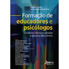 Formação de educadores e psicólogos: contribuições e desafios da subjetividade na perspectiva cultural-histórica Formação de educadores e psicólogos: contribuições e desafios da subjetividade na perspectiva cultural-histórica