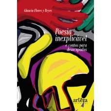 Poesia inexplicável e contos para desocupados Poesia inexplicável e contos para desocupados