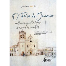 O rio de janeiro entre conquistadores e comerciantes: manoel nascentes pinto (1672-1731) e a fundação da freguesia de santa rita O rio de janeiro entre conquistadores e comerciantes: manoel nascentes pinto (1672-1731) e a fundação da freguesia de santa rita