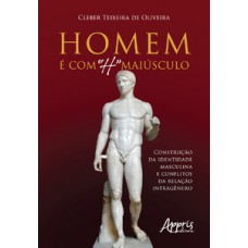 Homem é com “h” maiúsculo: construção da identidade masculina e conflitos da relação intragênero Homem é com “h” maiúsculo: construção da identidade masculina e conflitos da relação intragênero