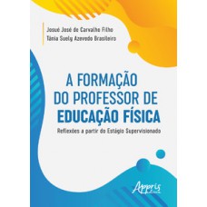 A formação do professor de educação física: reflexões a partir do estágio supervisionado A formação do professor de educação física: reflexões a partir do estágio supervisionado