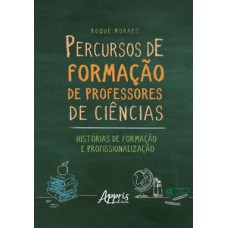 Percursos de formação de professores de ciências: histórias de formação e profissionalização Percursos de formação de professores de ciências: histórias de formação e profissionalização