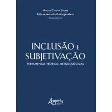 Inclusão e subjetivação: ferramentas teórico-metodológicas Inclusão e subjetivação: ferramentas teórico-metodológicas