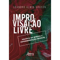 Improvisação livre: política da música e experimentação musical Improvisação livre: política da música e experimentação musical