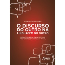 O discurso do outro na linguagem do outro: o híbrido energia enunciado por professores em formação inicial O discurso do outro na linguagem do outro: o híbrido energia enunciado por professores em formação inicial