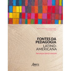 Fontes da pedagogia latino-americana: heranças (des)coloniais Fontes da pedagogia latino-americana: heranças (des)coloniais