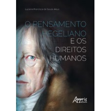 O pensamento hegeliano e os direitos humanos O pensamento hegeliano e os direitos humanos