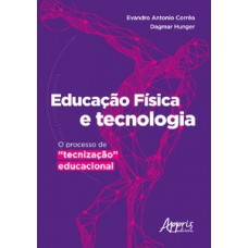 Educação física e tecnologia: o processo de “tecnização” educacional Educação física e tecnologia: o processo de “tecnização” educacional