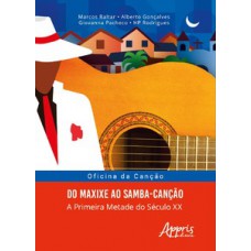 Oficina da canção: do maxixe ao samba-canção; a primeira metade do século XX Oficina da canção: do maxixe ao samba-canção; a primeira metade do século XX