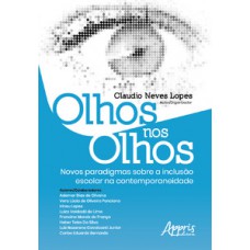 Olhos nos olhos: novos paradigmas sobre a inclusão escolar na contemporaneidade Olhos nos olhos: novos paradigmas sobre a inclusão escolar na contemporaneidade