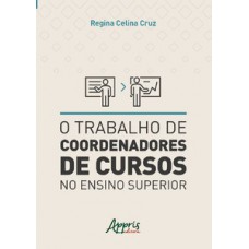 O trabalho de coordenadores de cursos no ensino superior O trabalho de coordenadores de cursos no ensino superior