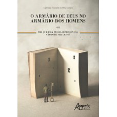 O armário de deus no armário dos homens ou por que uma pessoa homossexual não pode ser cristã O armário de deus no armário dos homens ou por que uma pessoa homossexual não pode ser cristã