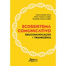 Ecossistema comunicativo: educomunicação e transgenia Ecossistema comunicativo: educomunicação e transgenia