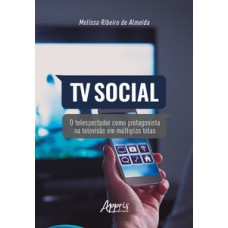 Tv social: o telespectador como protagonista na televisão em múltiplas telas