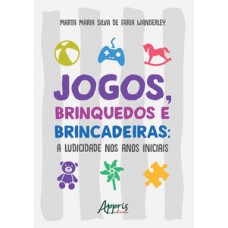 Jogos, brinquedos e brincadeiras: a ludicidade nos anos iniciais Jogos, brinquedos e brincadeiras: a ludicidade nos anos iniciais