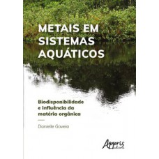 Metais em sistemas aquáticos: biodisponibilidade e influência da matéria orgânica Metais em sistemas aquáticos: biodisponibilidade e influência da matéria orgânica