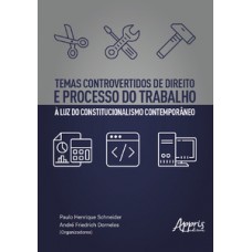 Temas controvertidos de direito e processo do trabalho à luz do constitucionalismo contemporâneo Temas controvertidos de direito e processo do trabalho à luz do constitucionalismo contemporâneo