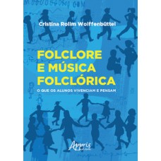 Folclore e música folclórica: o que os alunos vivenciam e pensam Folclore e música folclórica: o que os alunos vivenciam e pensam