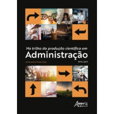 Na trilha da produção científica em administração 1979 a 2017 Na trilha da produção científica em administração 1979 a 2017