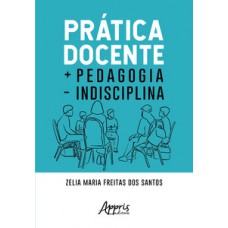 Prática docente + pedagogia - indisciplina Prática docente + pedagogia - indisciplina