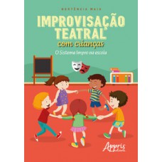 Improvisação teatral com crianças: o sistema impro na escola Improvisação teatral com crianças: o sistema impro na escola