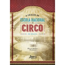 A construção da escola nacional de circo no Brasil A construção da escola nacional de circo no Brasil