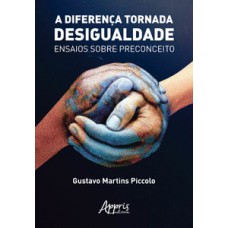 A diferença tornada desigualdade: ensaios sobre preconceito A diferença tornada desigualdade: ensaios sobre preconceito