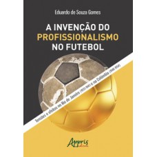 A invenção do profissionalismo no futebol: tensões e efeitos no rio de janeiro (1933-1941) e na colômbia (1948-1954) A invenção do profissionalismo no futebol: tensões e efeitos no rio de janeiro (1933-1941) e na colômbia (1948-1954)
