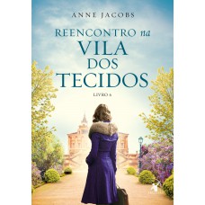 Reencontro na Vila dos Tecidos (A Vila dos Tecidos – Livro 6) Reencontro na Vila dos Tecidos (A Vila dos Tecidos – Livro 6)
