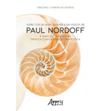 Aspectos da musicalidade e da música de Paul Nordoff e suas implicações na prática clínica musicoterapêutica Aspectos da musicalidade e da música de Paul Nordoff e suas implicações na prática clínica musicoterapêutica