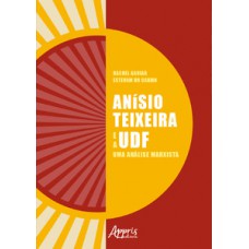 Anísio teixeira e a udf: uma análise marxista Anísio teixeira e a udf: uma análise marxista