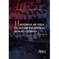 Histórias de vida de alfabetizadoras bem-sucedidas: saberes e práticas Histórias de vida de alfabetizadoras bem-sucedidas: saberes e práticas