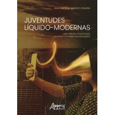 Juventudes líquido-modernas: uma análise a partir dos estudos culturais em educação Juventudes líquido-modernas: uma análise a partir dos estudos culturais em educação