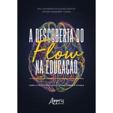 A descoberta do flow na educação: como a criatividade pode transformar a escola A descoberta do flow na educação: como a criatividade pode transformar a escola