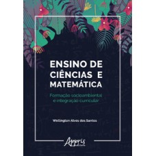 Ensino de ciências e matemática: formação socioambiental e integração curricular Ensino de ciências e matemática: formação socioambiental e integração curricular