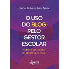 O uso do blog pelo gestor escolar: primeira experiência documentada do Brasil O uso do blog pelo gestor escolar: primeira experiência documentada do Brasil